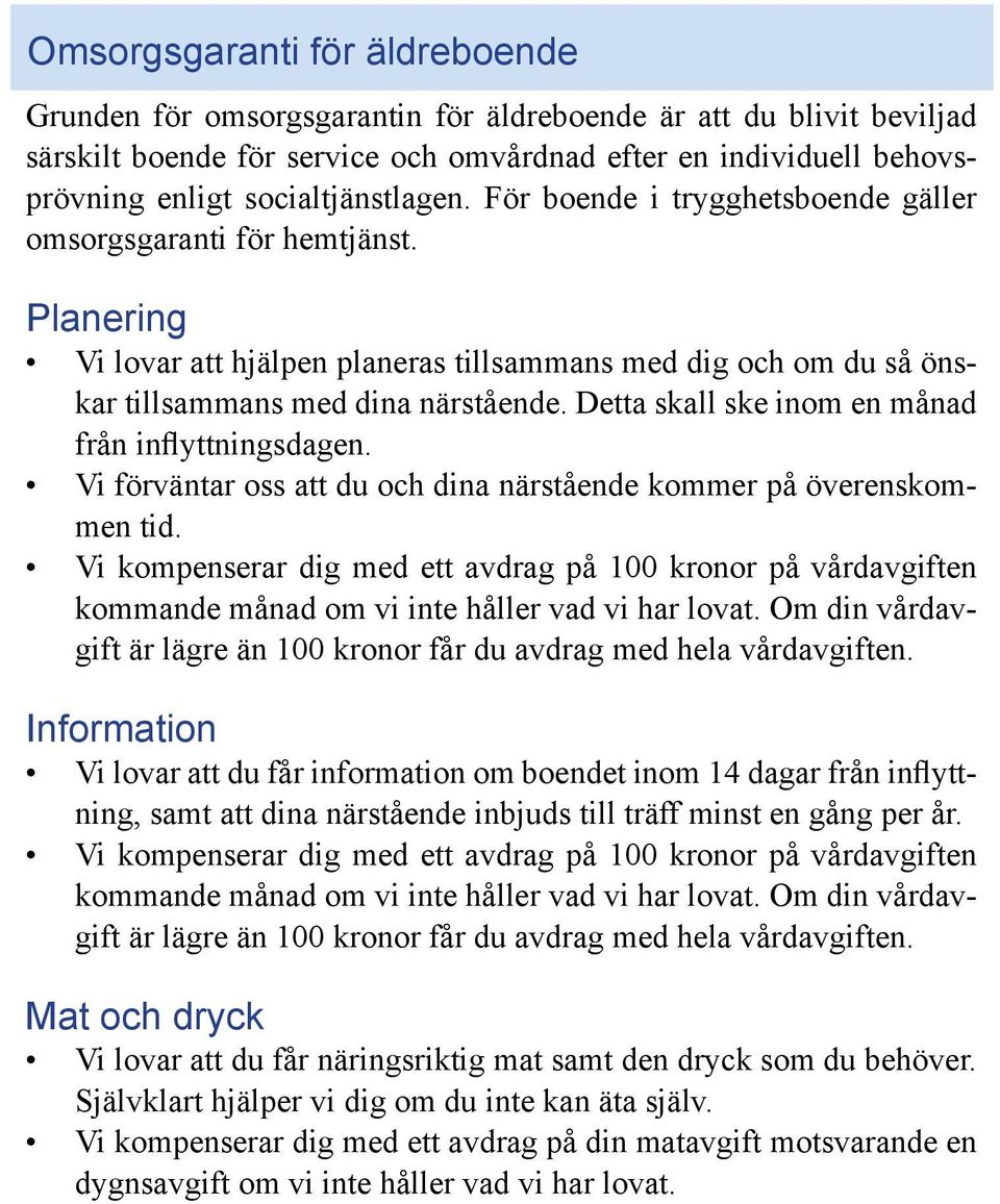 Detta skall ske inom en månad från inflyttningsdagen. Vi förväntar oss att du och dina närstående kommer på överenskommen tid.