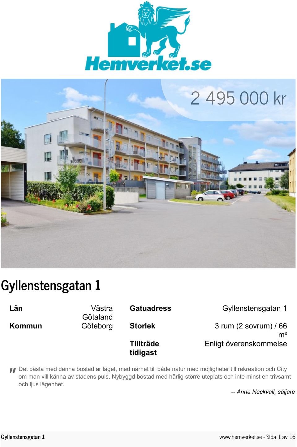 möjligheter till rekreation och City om man vill känna av stadens puls.