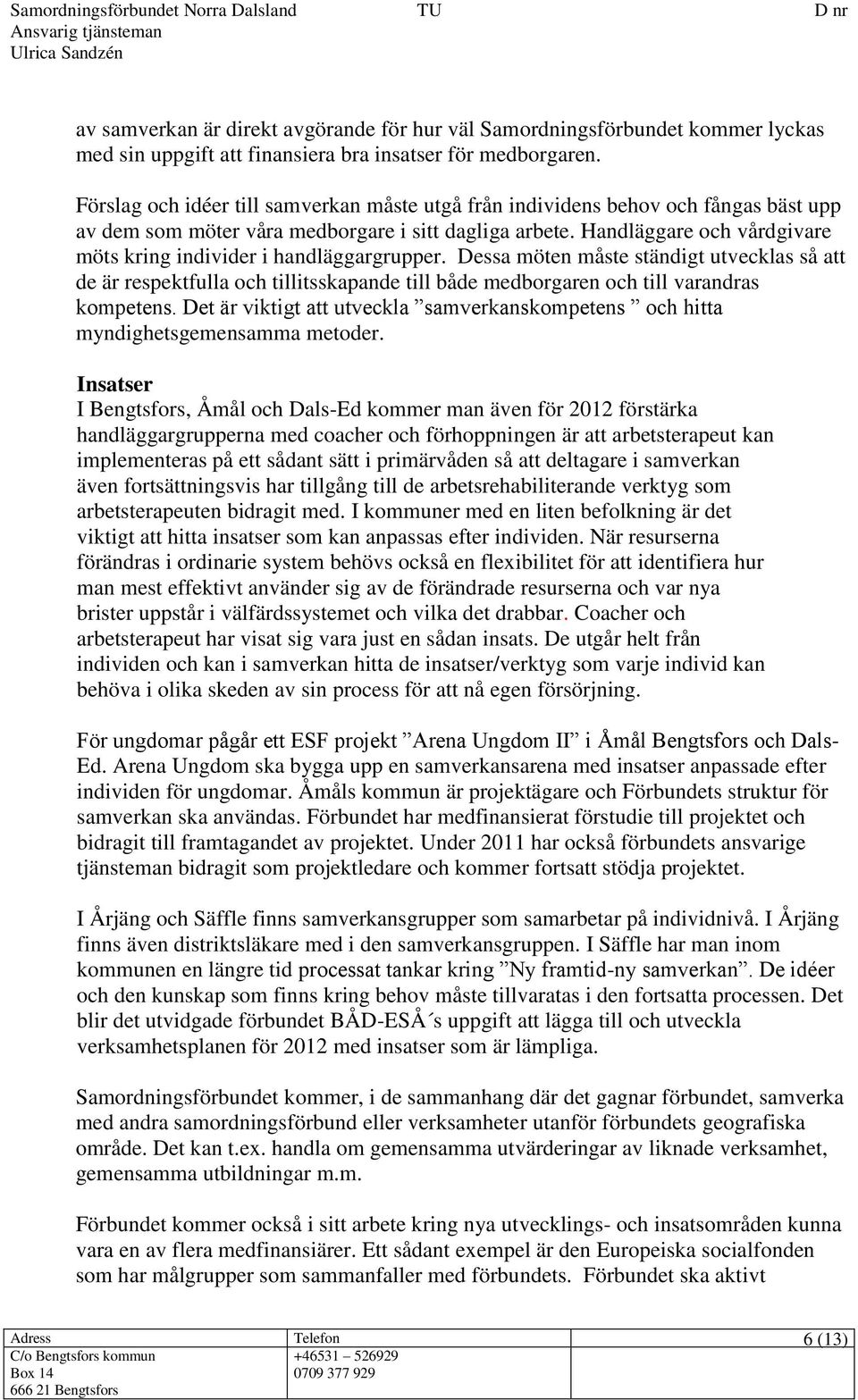 Handläggare och vårdgivare möts kring individer i handläggargrupper.