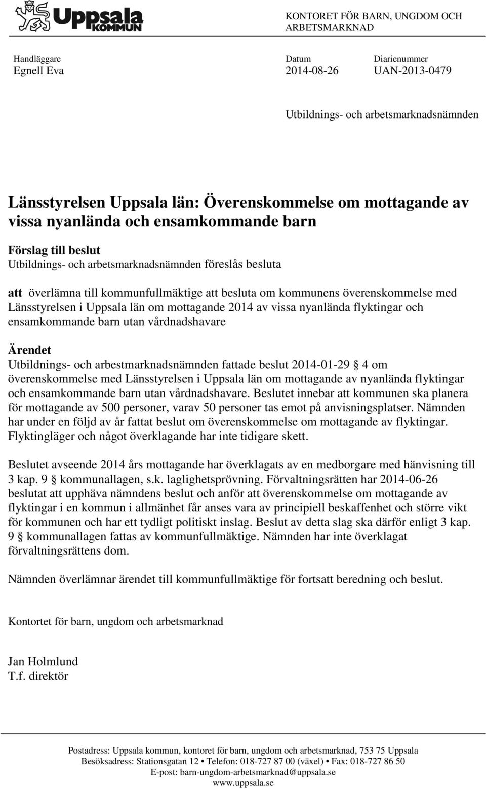 överenskommelse med Länsstyrelsen i Uppsala län om mottagande 2014 av vissa nyanlända flyktingar och ensamkommande barn utan vårdnadshavare Ärendet Utbildnings- och arbestmarknadsnämnden fattade