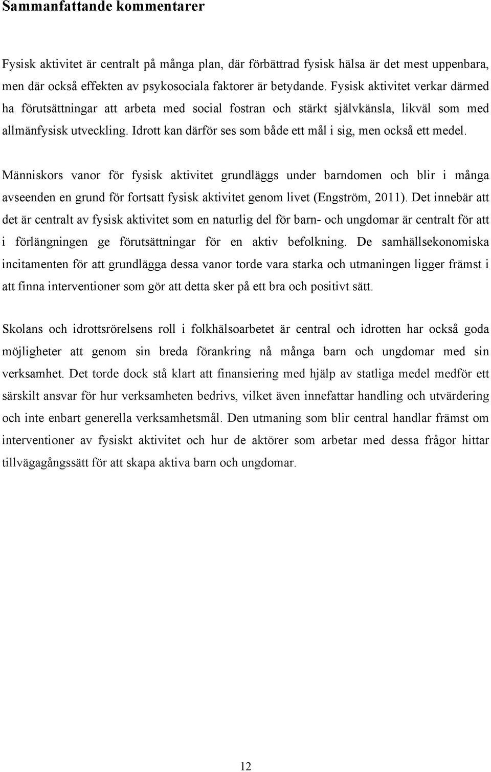 Idrott kan därför ses som både ett mål i sig, men också ett medel.