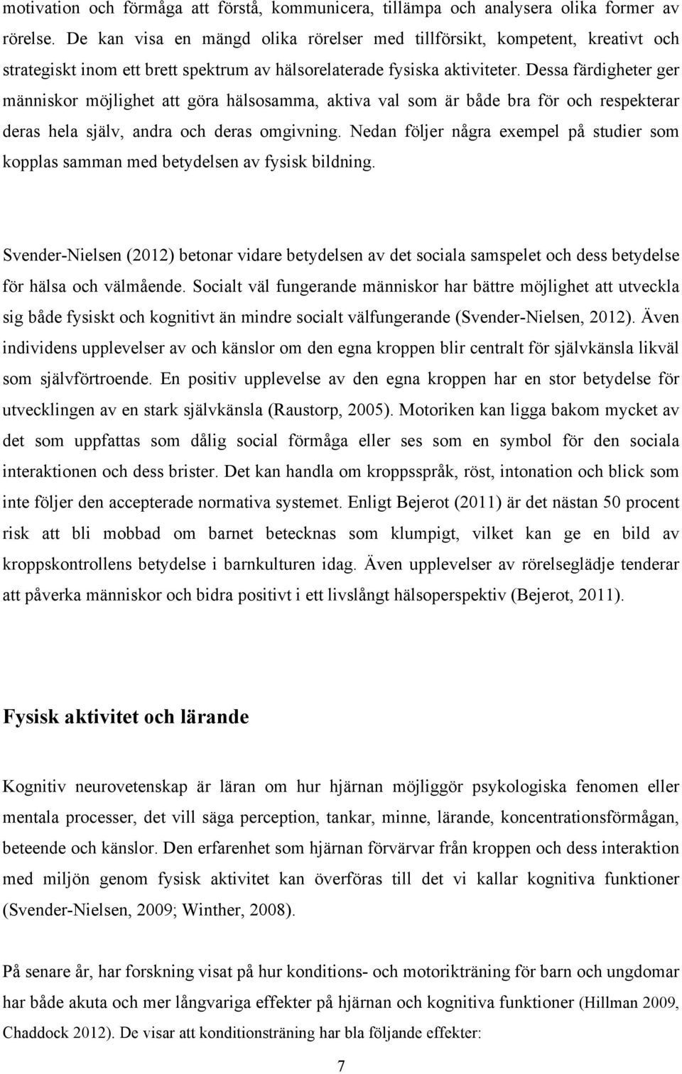 Dessa färdigheter ger människor möjlighet att göra hälsosamma, aktiva val som är både bra för och respekterar deras hela själv, andra och deras omgivning.