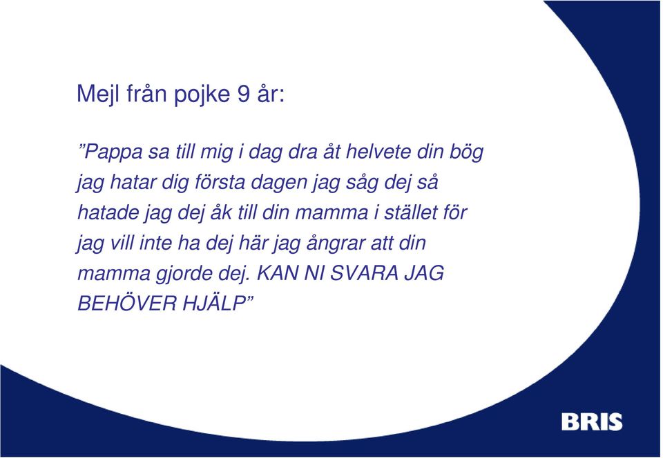 dej åk till din mamma i stället för jag vill inte ha dej här