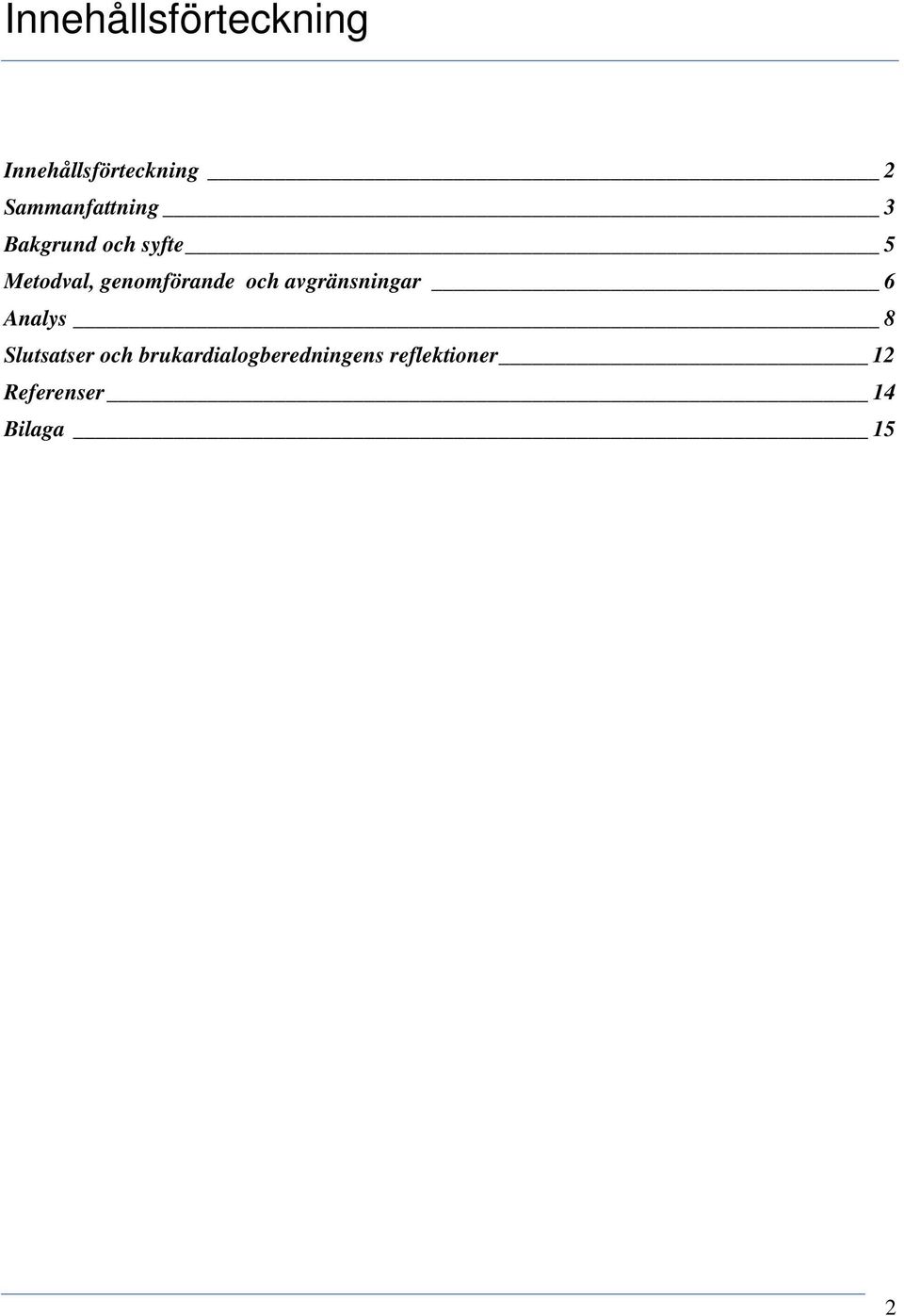 genomförande och avgränsningar 6 Analys 8 Slutsatser