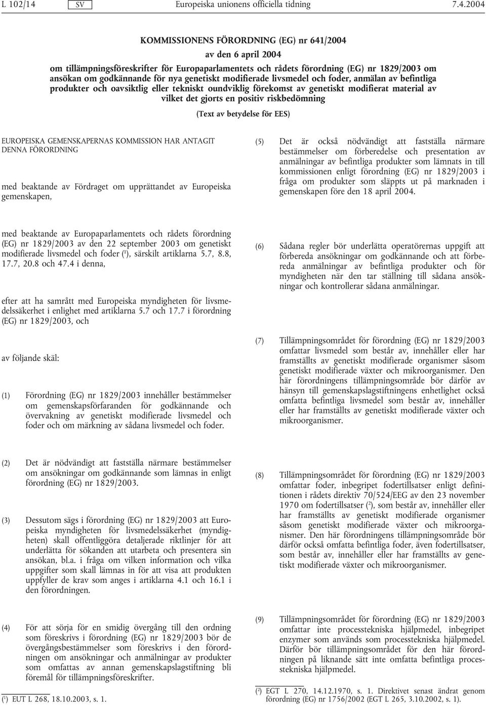 genetiskt modifierade livsmedel och foder, anmälan av befintliga produkter och oavsiktlig eller tekniskt oundviklig förekomst av genetiskt modifierat material av vilket det gjorts en positiv