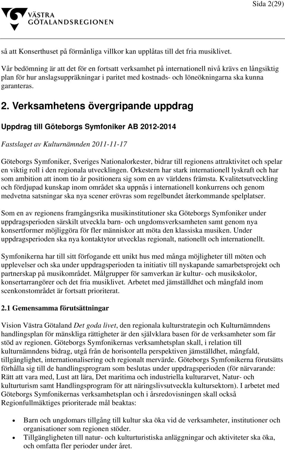 Verksamhetens övergripande uppdrag Uppdrag till Göteborgs Symfoniker AB 2012-2014 Fastslaget av Kulturnämnden 2011-11-17 Göteborgs Symfoniker, Sveriges Nationalorkester, bidrar till regionens