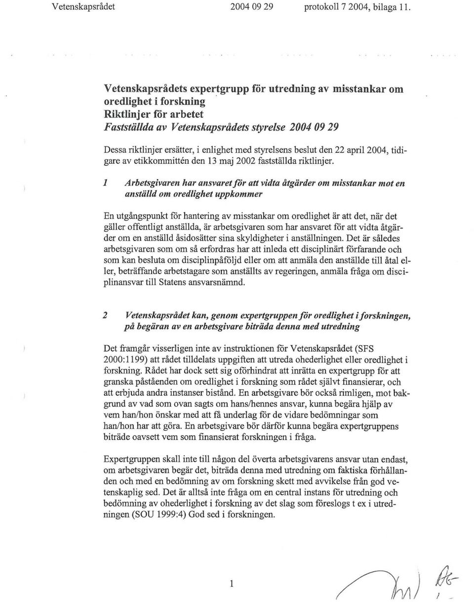 styrelsens beslut den 22 april 2004, tidigare av etikkommittén den 13 maj 2002 fastställda riktlinjer.