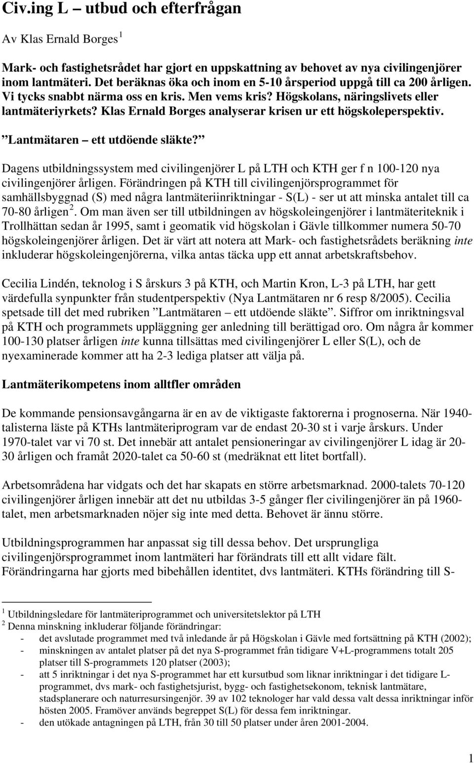 Klas Ernald Borges analyserar krisen ur ett högskoleperspektiv. Lantmätaren ett utdöende släkte?