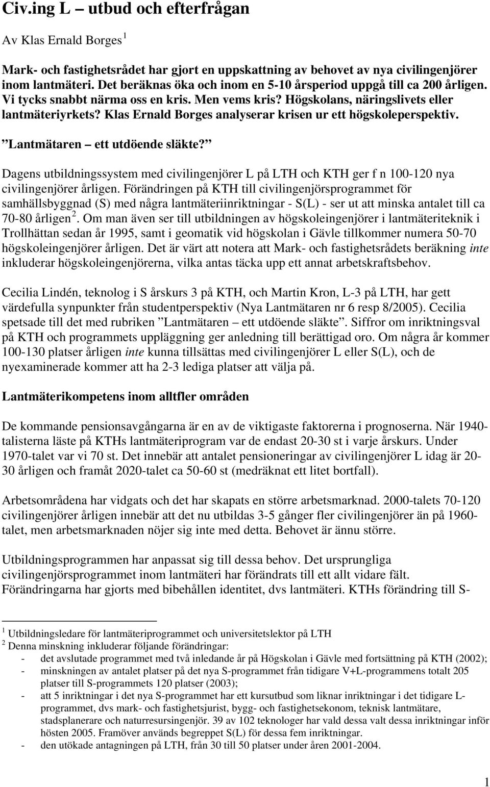 Klas Ernald Borges analyserar krisen ur ett högskoleperspektiv. Lantmätaren ett utdöende släkte?