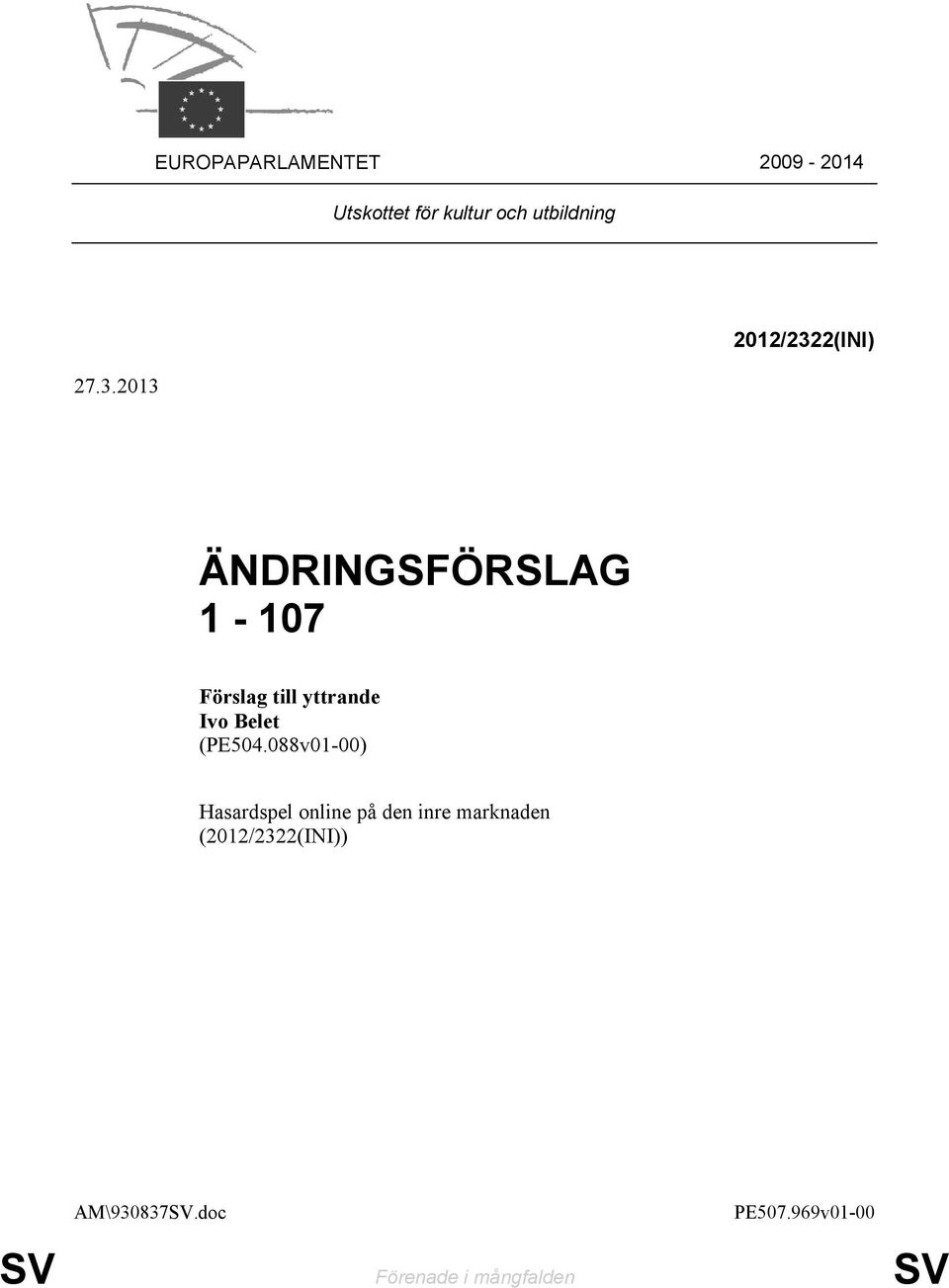 2013 2012/2322(INI) ÄNDRINGSFÖRSLAG 1-107 Ivo Belet (PE504.