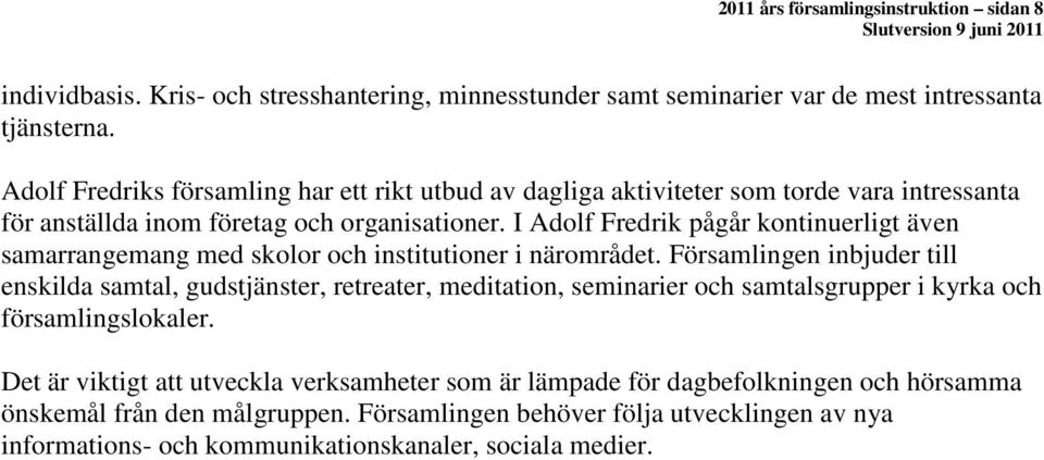 I Adolf Fredrik pågår kontinuerligt även samarrangemang med skolor och institutioner i närområdet.