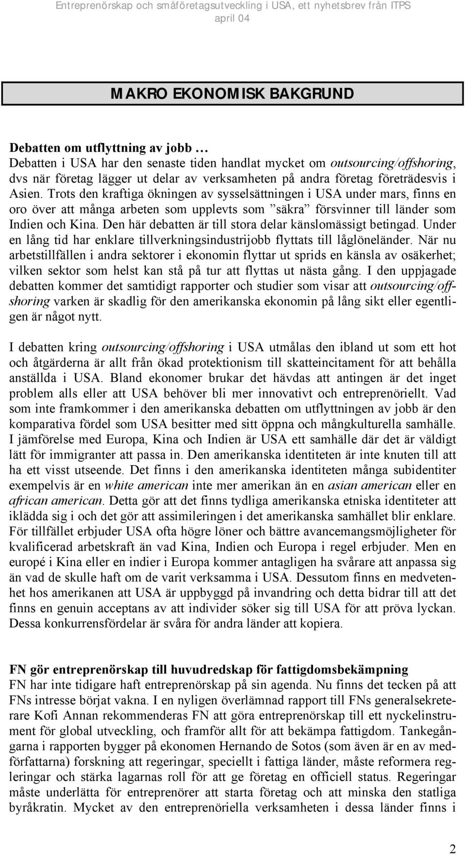 Den här debatten är till stora delar känslomässigt betingad. Under en lång tid har enklare tillverkningsindustrijobb flyttats till låglöneländer.