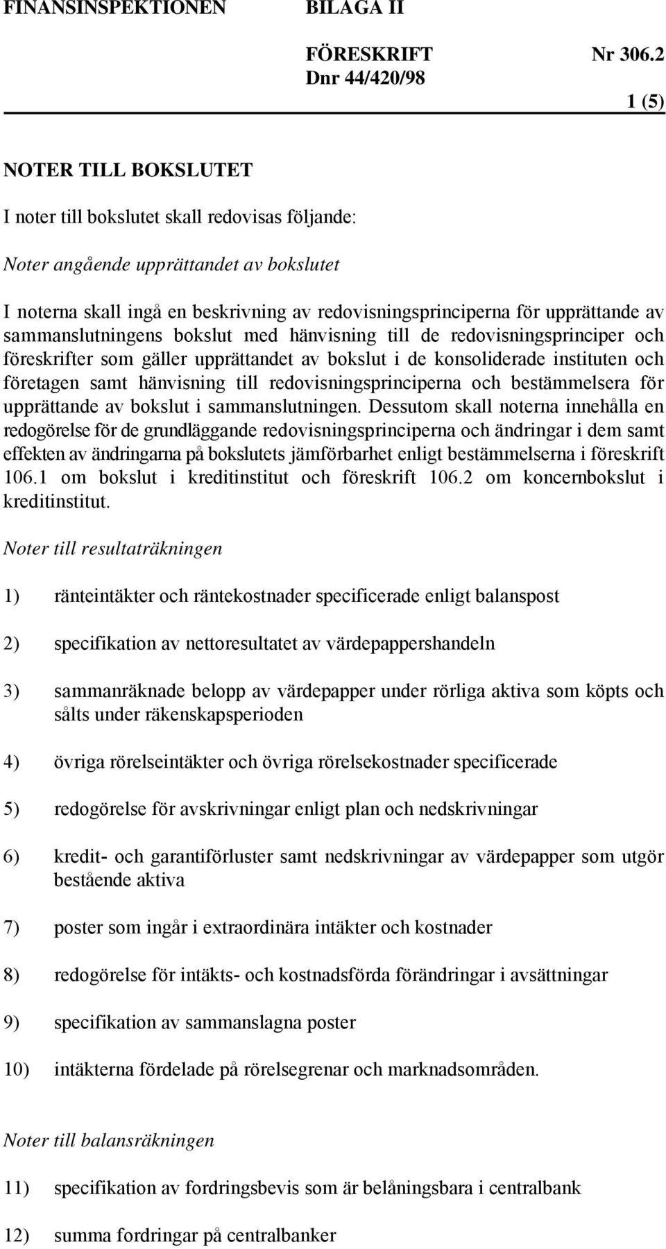 redovisningsprinciperna och bestämmelsera för upprättande av bokslut i sammanslutningen.