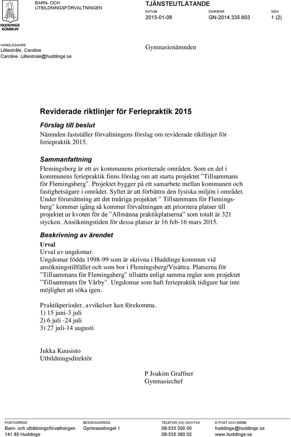 Sammanfattning Flemingsberg är ett av kommunens prioriterade områden. Som en del i kommunens feriepraktik finns förslag om att starta projektet Tillsammans för Flemingsberg.