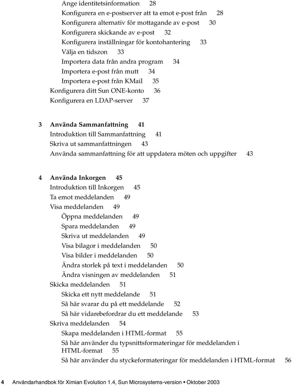 LDAP-server 37 3 Använda Sammanfattning 41 Introduktion till Sammanfattning 41 Skriva ut sammanfattningen 43 Använda sammanfattning för att uppdatera möten och uppgifter 43 4 Använda Inkorgen 45