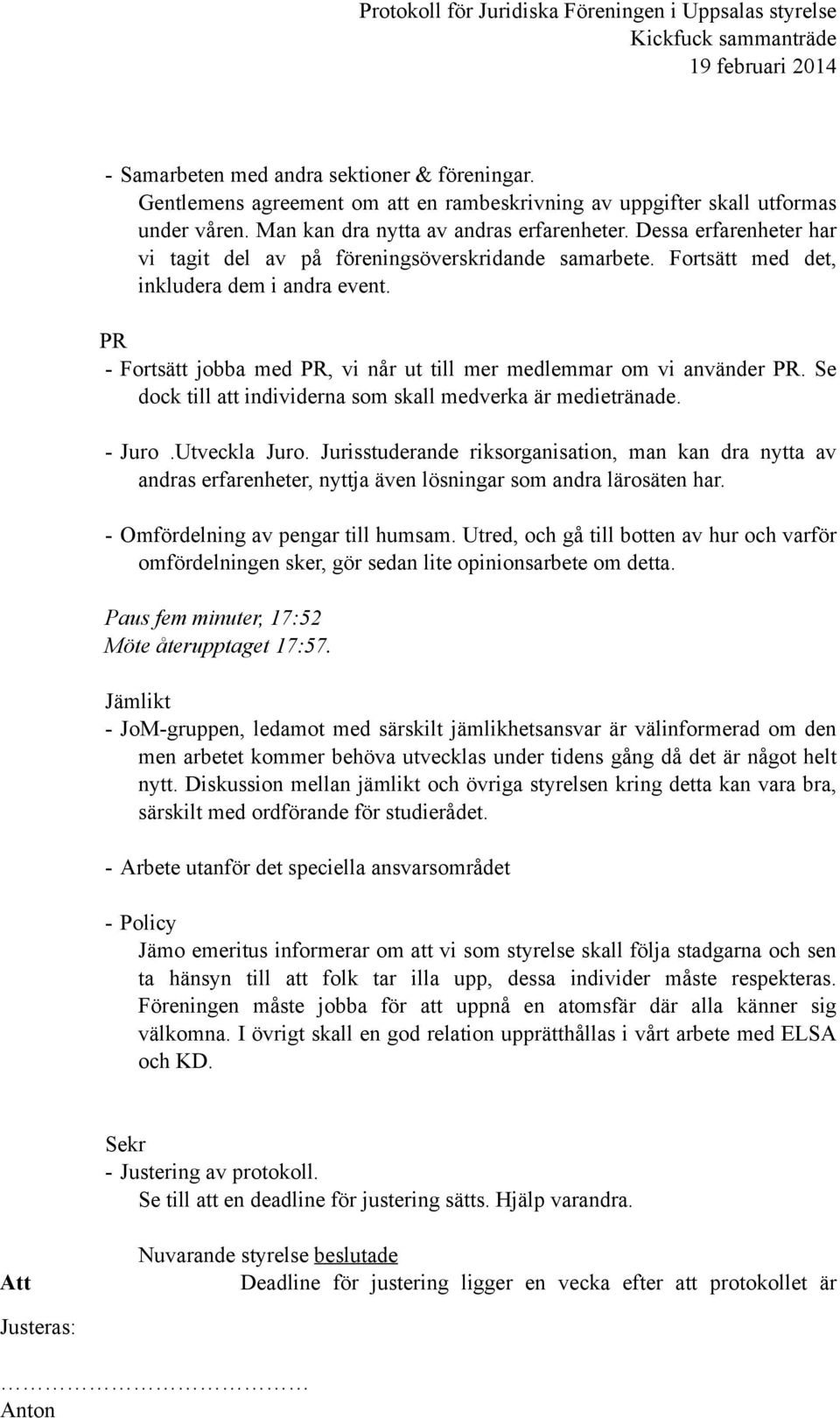 Se dock till att individerna som skall medverka är medietränade. - Juro.Utveckla Juro.