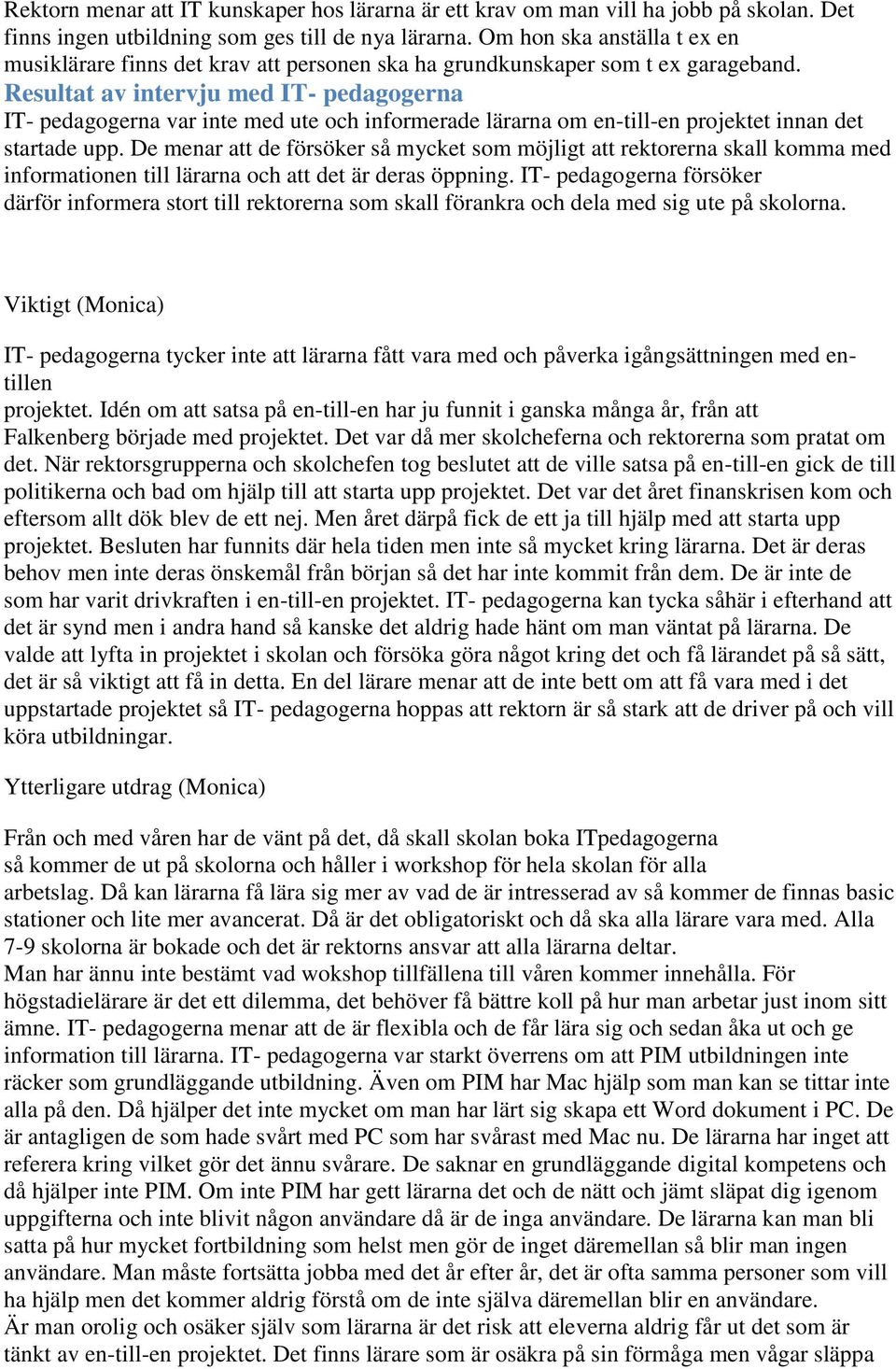 Resultat av intervju med IT- pedagogerna IT- pedagogerna var inte med ute och informerade lärarna om en-till-en projektet innan det startade upp.