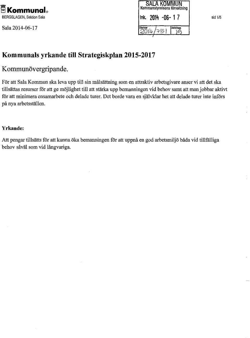 möjlighet till att stärka upp bernarmingen vid behov samt att man jobbar aktivt för att minimera ensamarbete och delade turer.