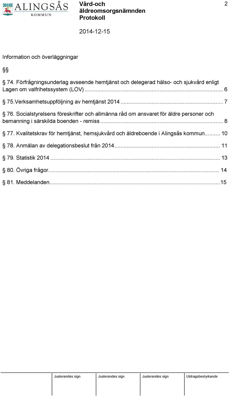 Verksamhetsuppföljning av hemtjänst 2014... 7 76.