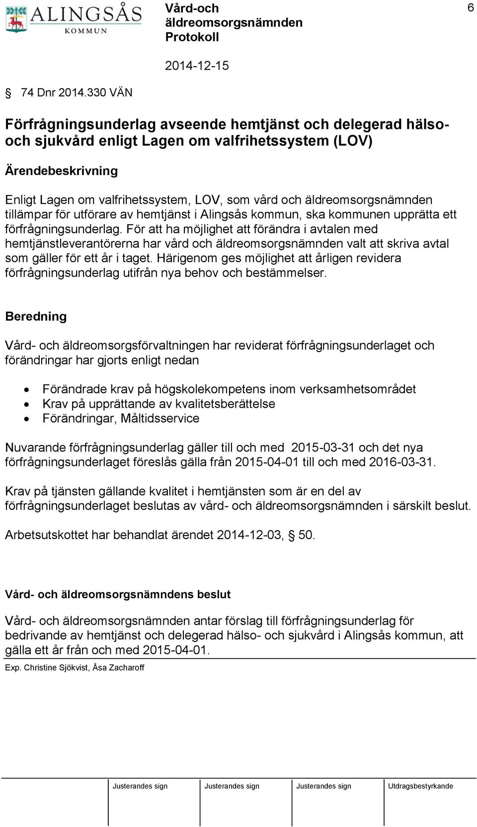 för utförare av hemtjänst i Alingsås kommun, ska kommunen upprätta ett förfrågningsunderlag.