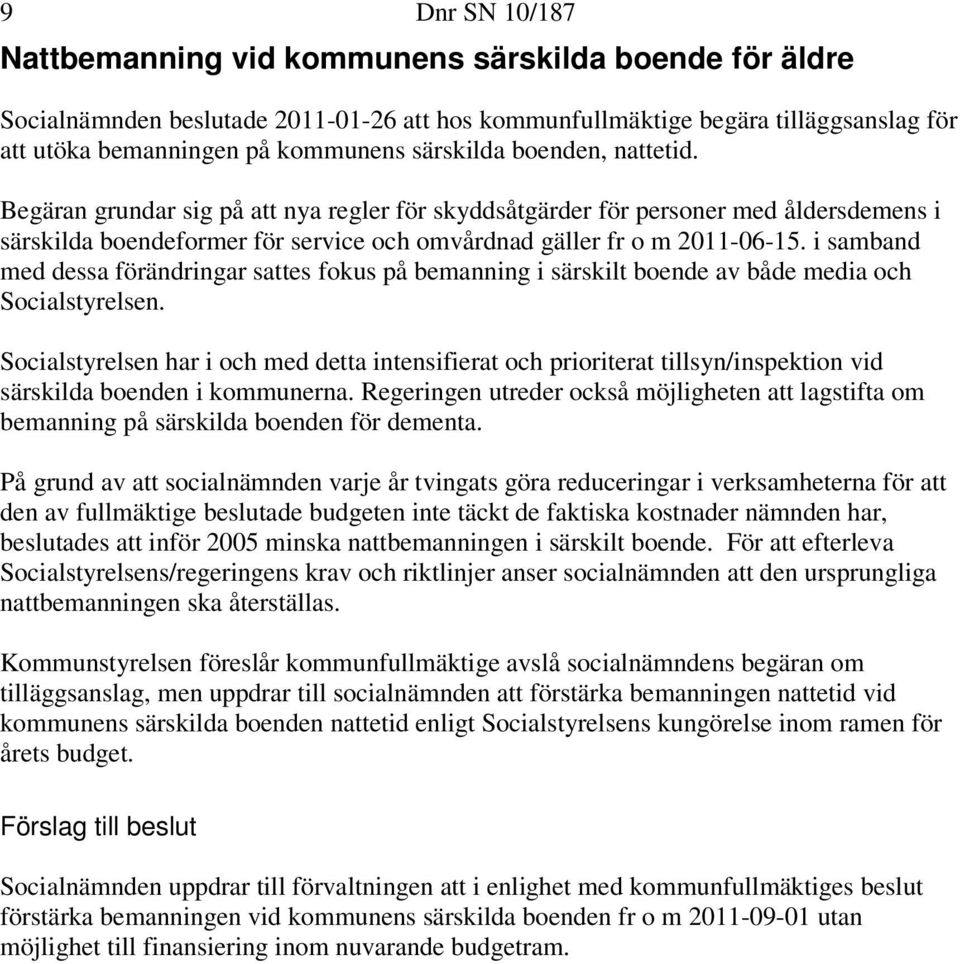 i samband med dessa förändringar sattes fokus på bemanning i särskilt boende av både media och Socialstyrelsen.