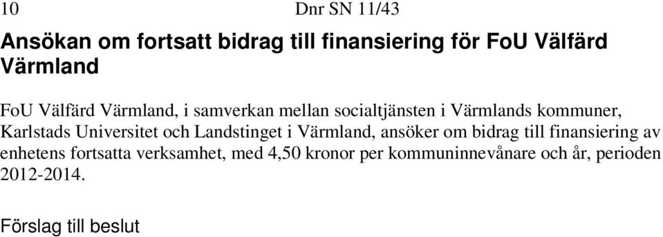 Karlstads Universitet och Landstinget i Värmland, ansöker om bidrag till finansiering