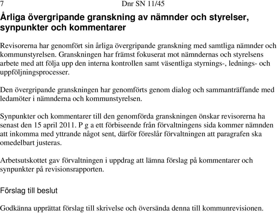Den övergripande granskningen har genomförts genom dialog och sammanträffande med ledamöter i nämnderna och kommunstyrelsen.