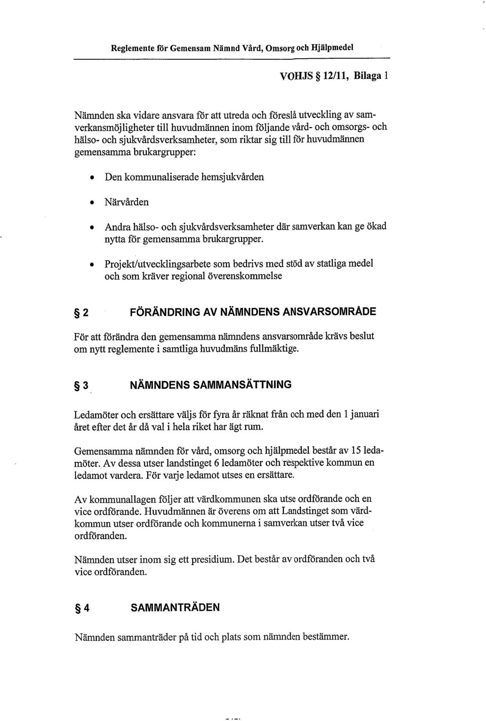 Andra hälso- och sjukvårdsverksameter där samverkan kan ge ökad nyta för gemensamma bruargrupper.