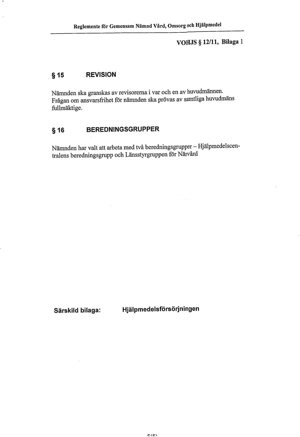 Frågan om ansvarsfrihet för nämnden ska prövas av samtliga huvudmäns fullmäktige.