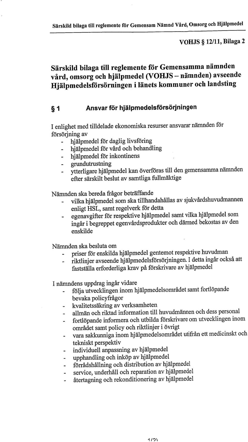 daglig livsföring hjälpmedel för vård och behandling hjälpmedel för inkontinens grdutrustning ytterligare hjälpmedel kan överföras til den gemensamma nämden efter särskilt beslut av samtliga