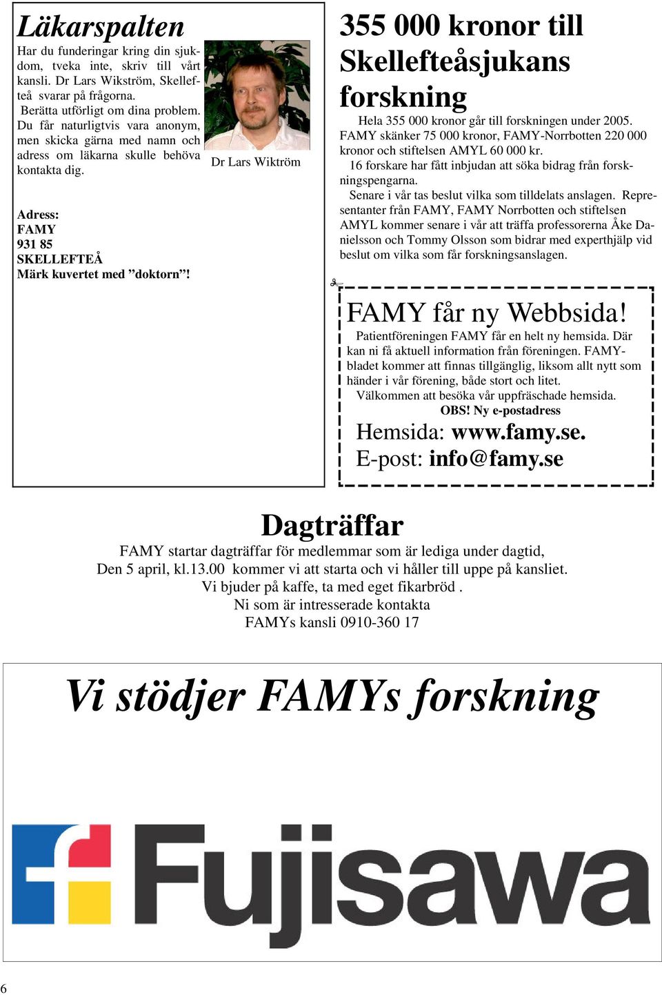 Dr Lars Wiktröm 355 000 kronor till Skellefteåsjukans forskning Hela 355 000 kronor går till forskningen under 2005.