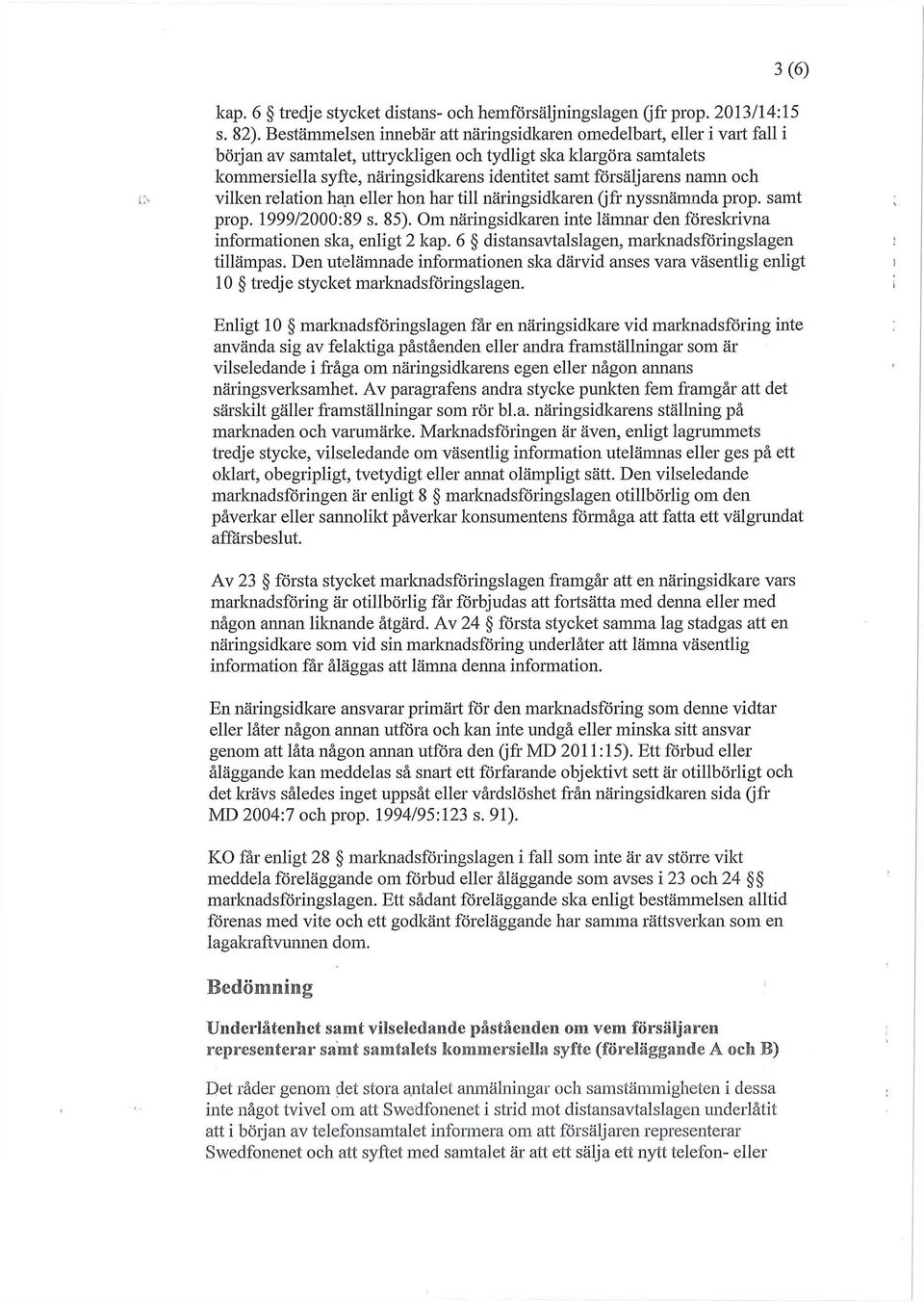 försäljarens namn och t> vilken relation han eller hon har till näringsidkaren (jfr nyssnämnda prop, samt prop. 1999/2000:89 s. 85).