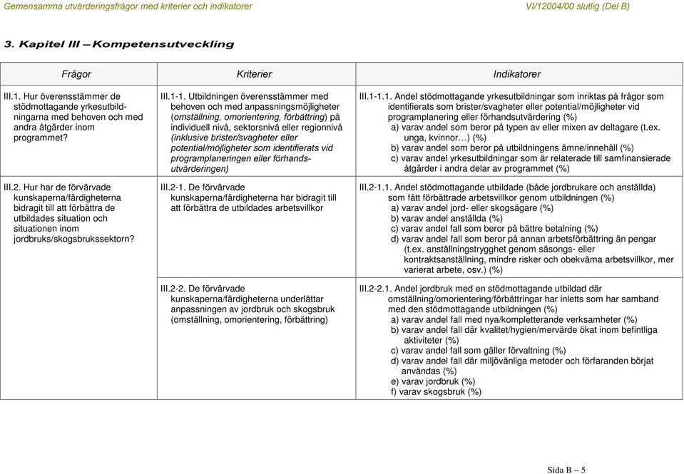 Utbildningen överensstämmer med behoven och med anpassningsmöjligheter (RPVWlOOQLQJRPRULHQWHULQJI UElWWULQJ) på individuell nivå, sektorsnivå eller regionnivå LQNOXVLYHEULVWHUVYDJKHWHUHOOHU