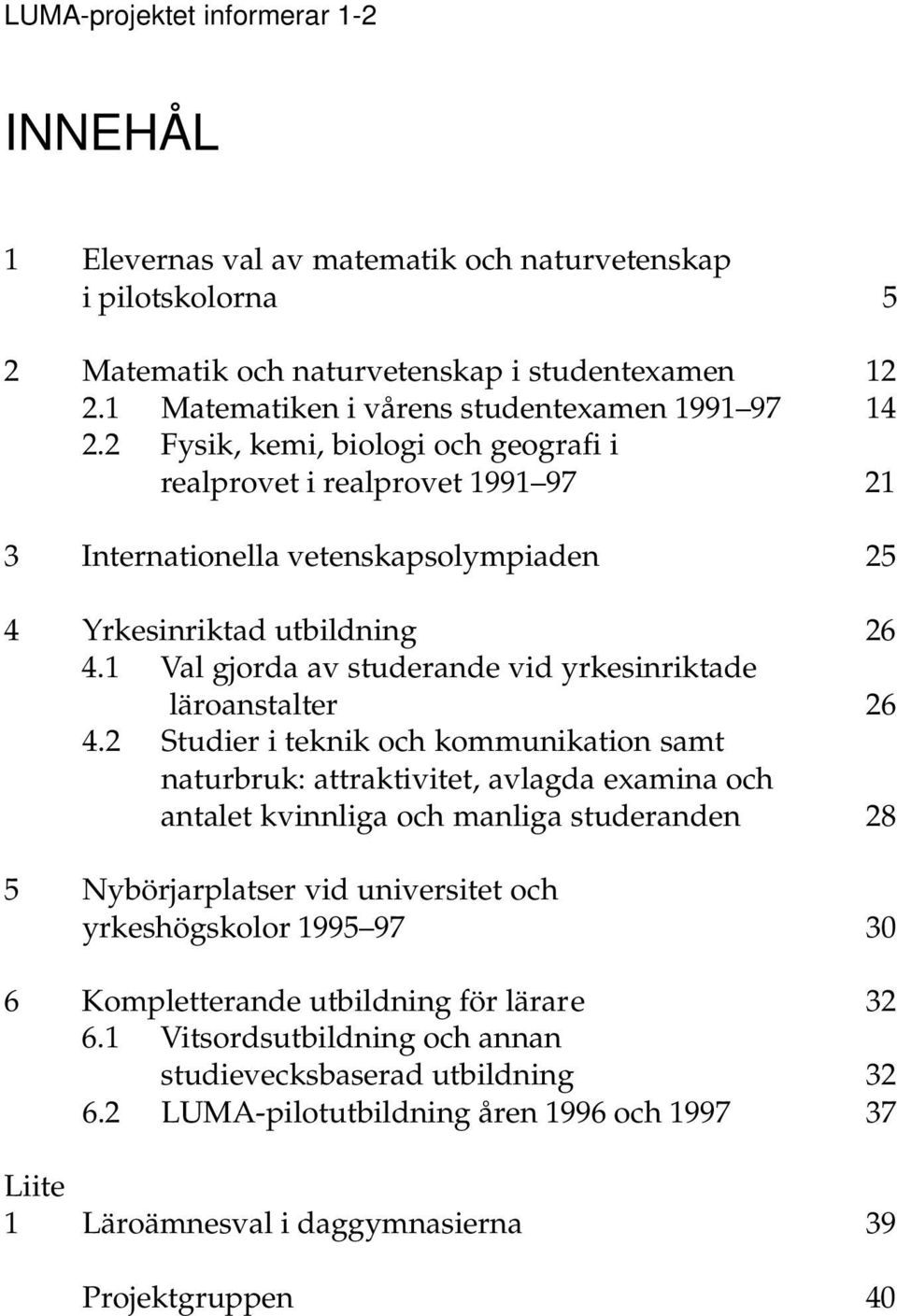 1 Val gjorda av studerande vid yrkesinriktade läroanstalter 26 4.