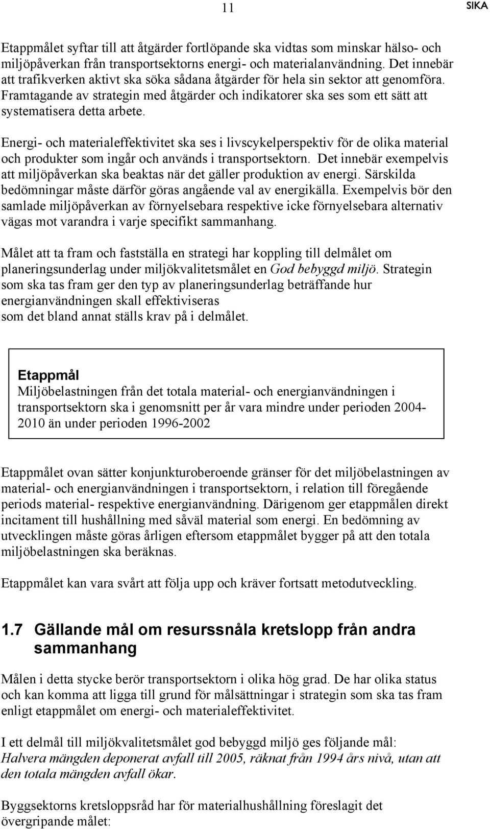 Framtagande av strategin med åtgärder och indikatorer ska ses som ett sätt att systematisera detta arbete.