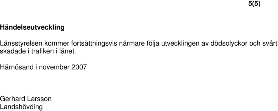 dödsolyckor och svårt skadade i trafiken i länet.