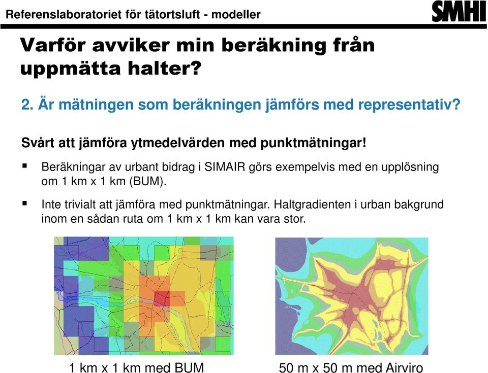 Beräkningar av urbant bidrag i SIMAIR görs exempelvis med en upplösning om 1 km x 1 km (BUM).