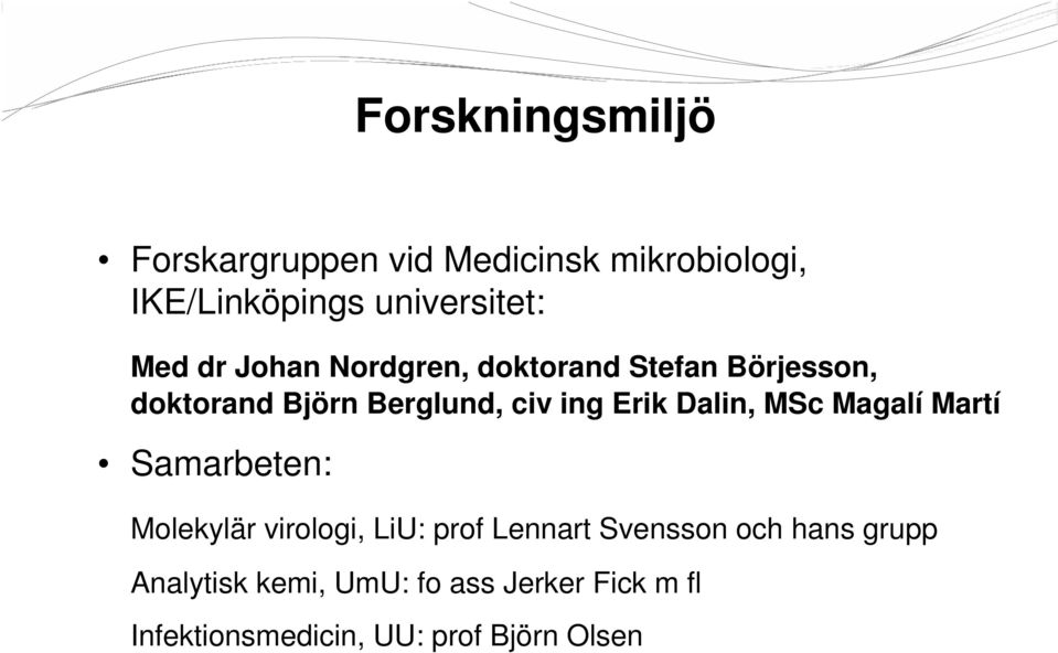 Dalin, MSc Magalí Martí Samarbeten: Molekylär virologi, LiU: prof Lennart Svensson och