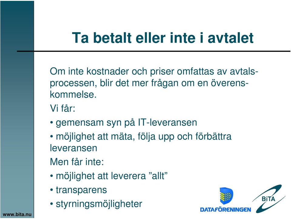 Vi får: gemensam syn på IT-leveransen möjlighet att mäta, följa upp och