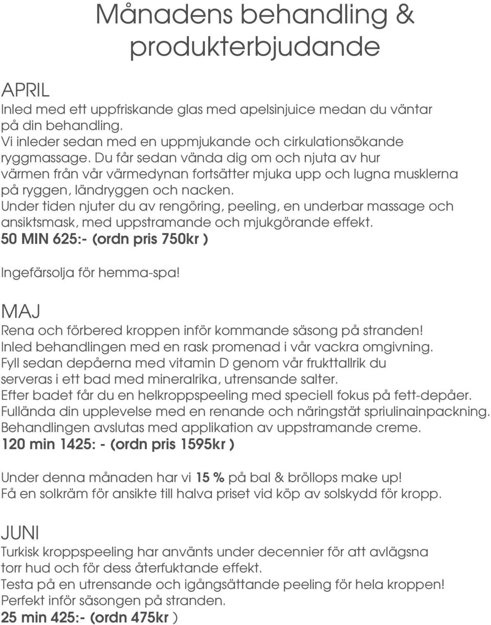 Du får sedan vända dig om och njuta av hur värmen från vår värmedynan fortsätter mjuka upp och lugna musklerna på ryggen, ländryggen och nacken.