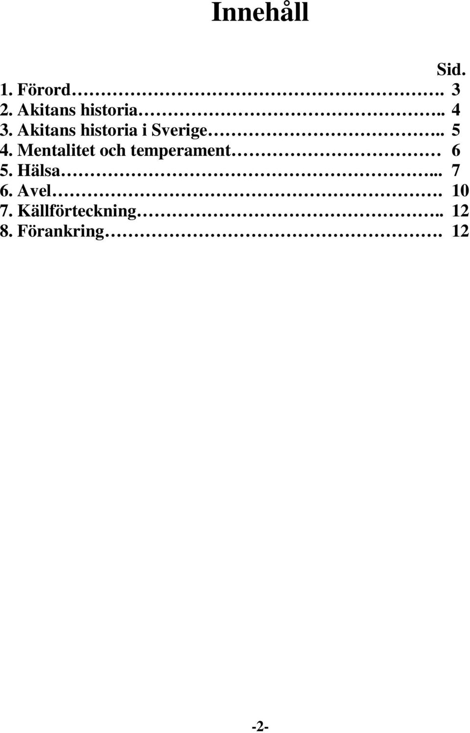 Mentalitet och temperament 6 5. Hälsa... 7 6.