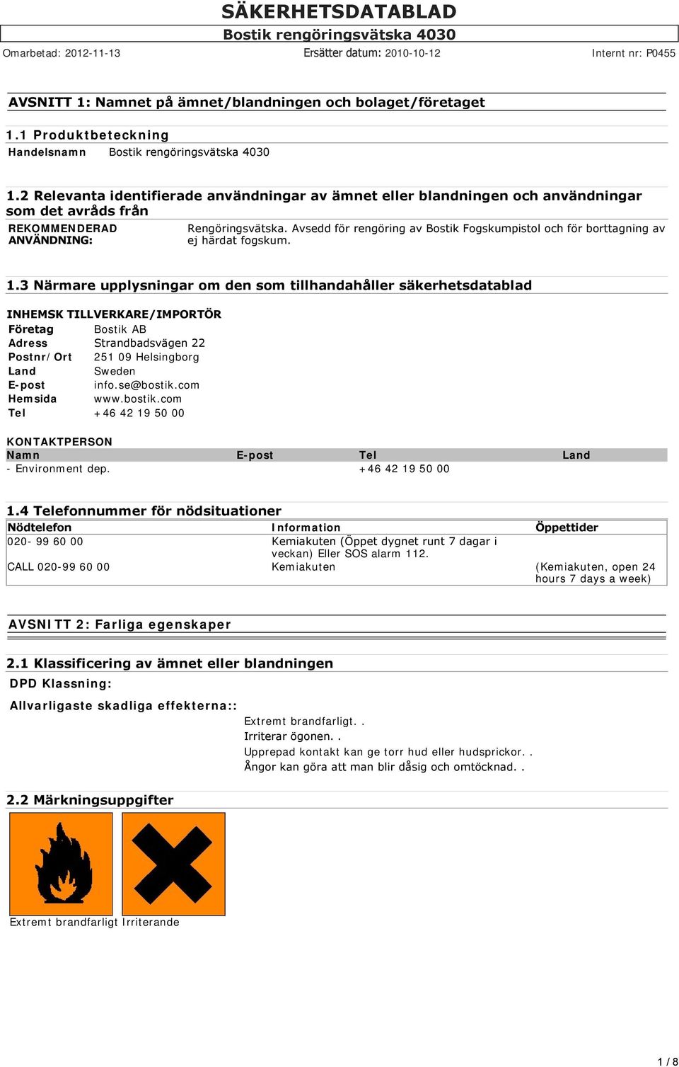 Avsedd för rengöring av Bostik Fogskumpistol och för borttagning av ej härdat fogskum. 1.
