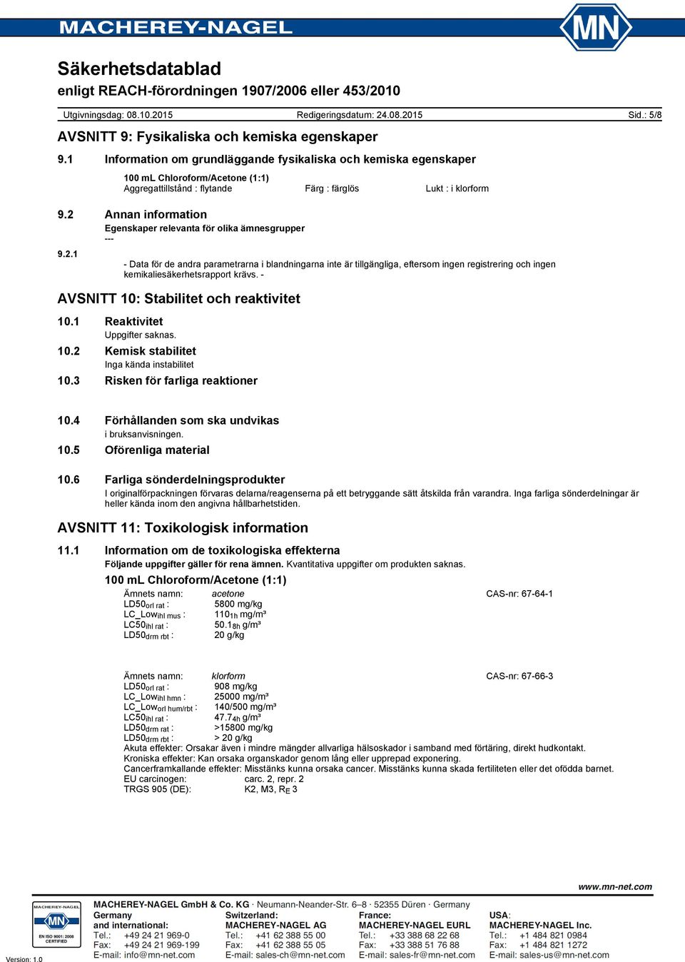 - AVSNITT 10: Stabilitet och reaktivitet 10.1 Reaktivitet 10.2 Kemisk stabilitet Inga kända instabilitet 10.3 Risken för farliga reaktioner 10.4 Förhållanden som ska undvikas i bruksanvisningen. 10.5 Oförenliga material 10.