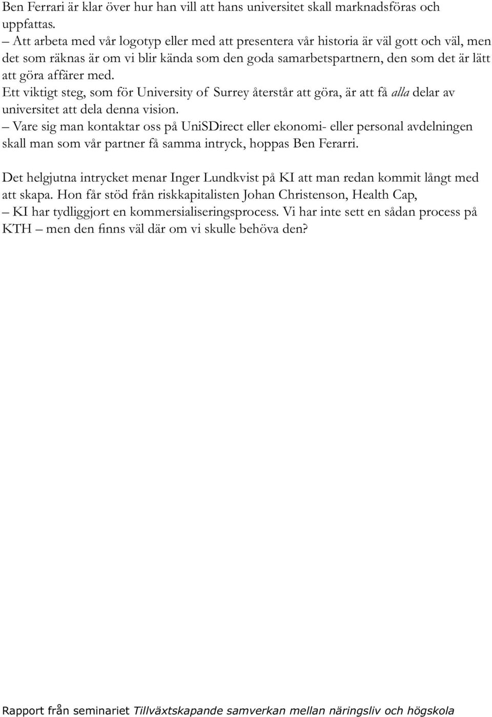 Ett viktigt steg, som för University of Surrey återstår att göra, är att få alla delar av universitet att dela denna vision.
