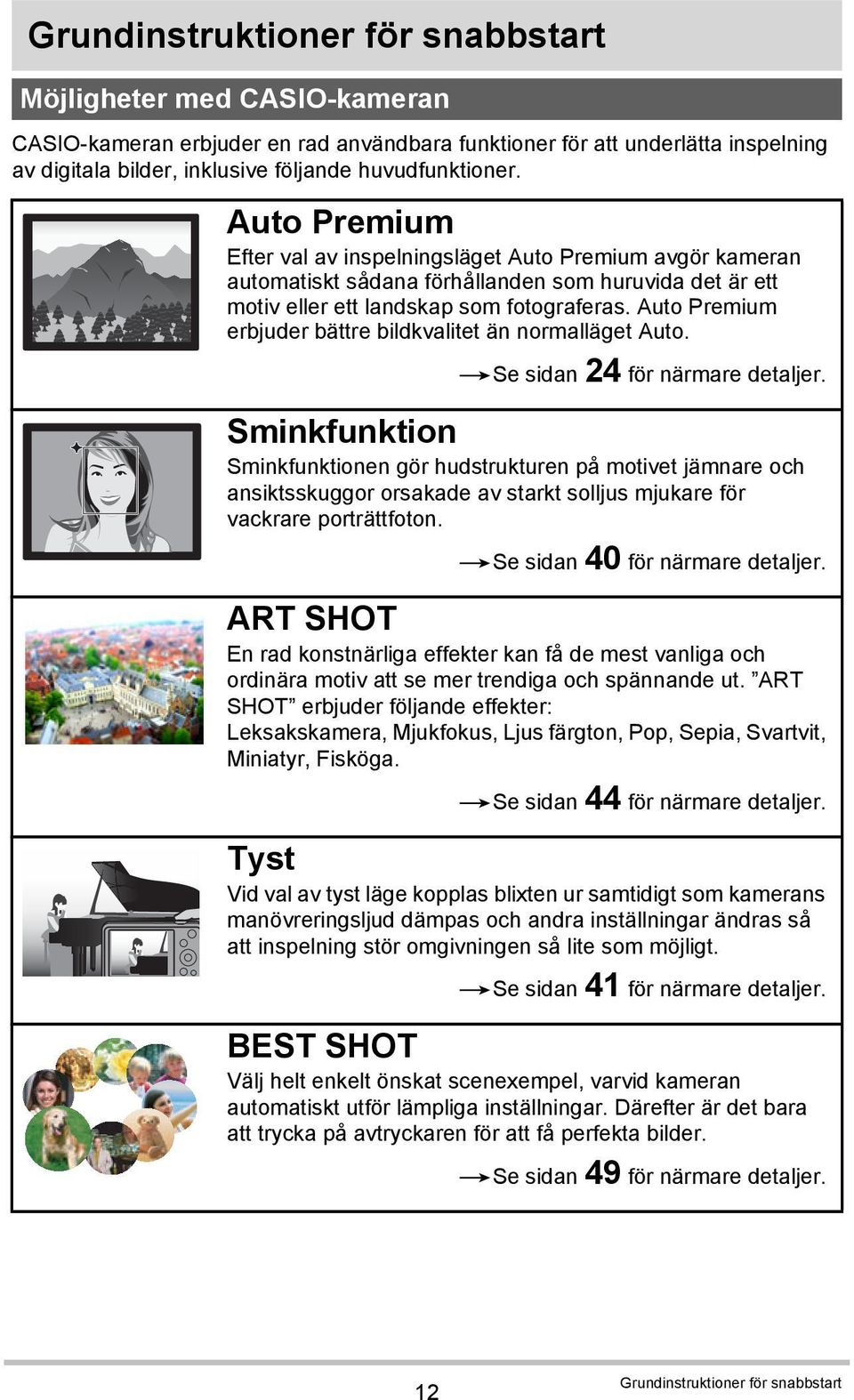 Auto Premium erbjuder bättre bildkvalitet än normalläget Auto. *Se sidan 24 för närmare detaljer.