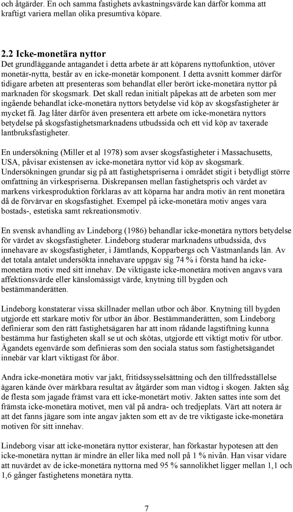 I detta avsnitt kommer därför tidigare arbeten att presenteras som behandlat eller berört icke-monetära nyttor på marknaden för skogsmark.