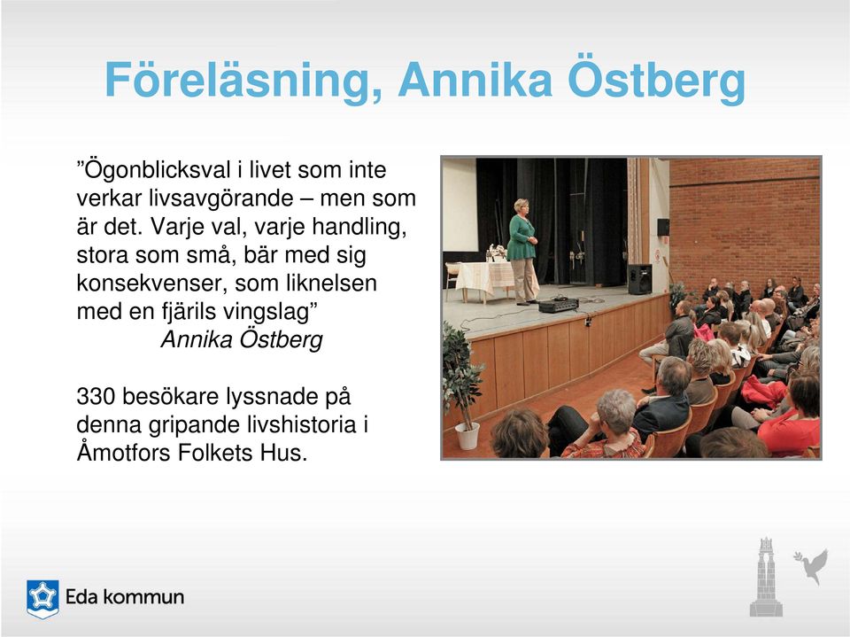 Varje val, varje handling, stora som små, bär med sig konsekvenser, som