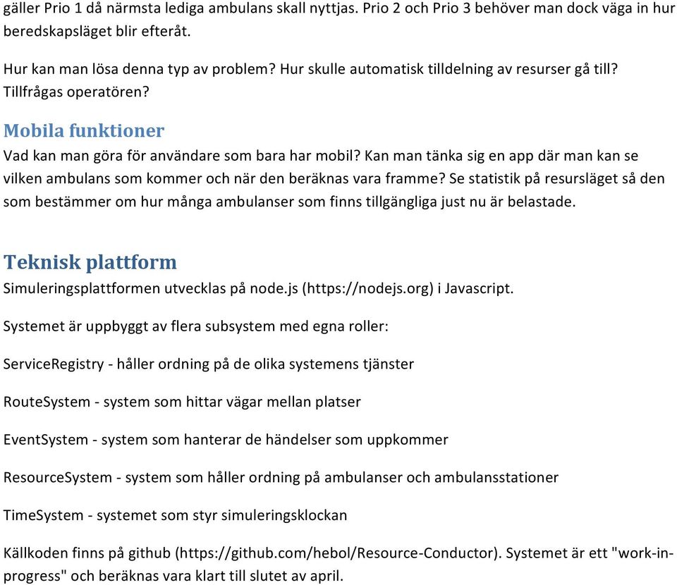 Kan man tänka sig en app där man kan se vilken ambulans som kommer och när den beräknas vara framme?