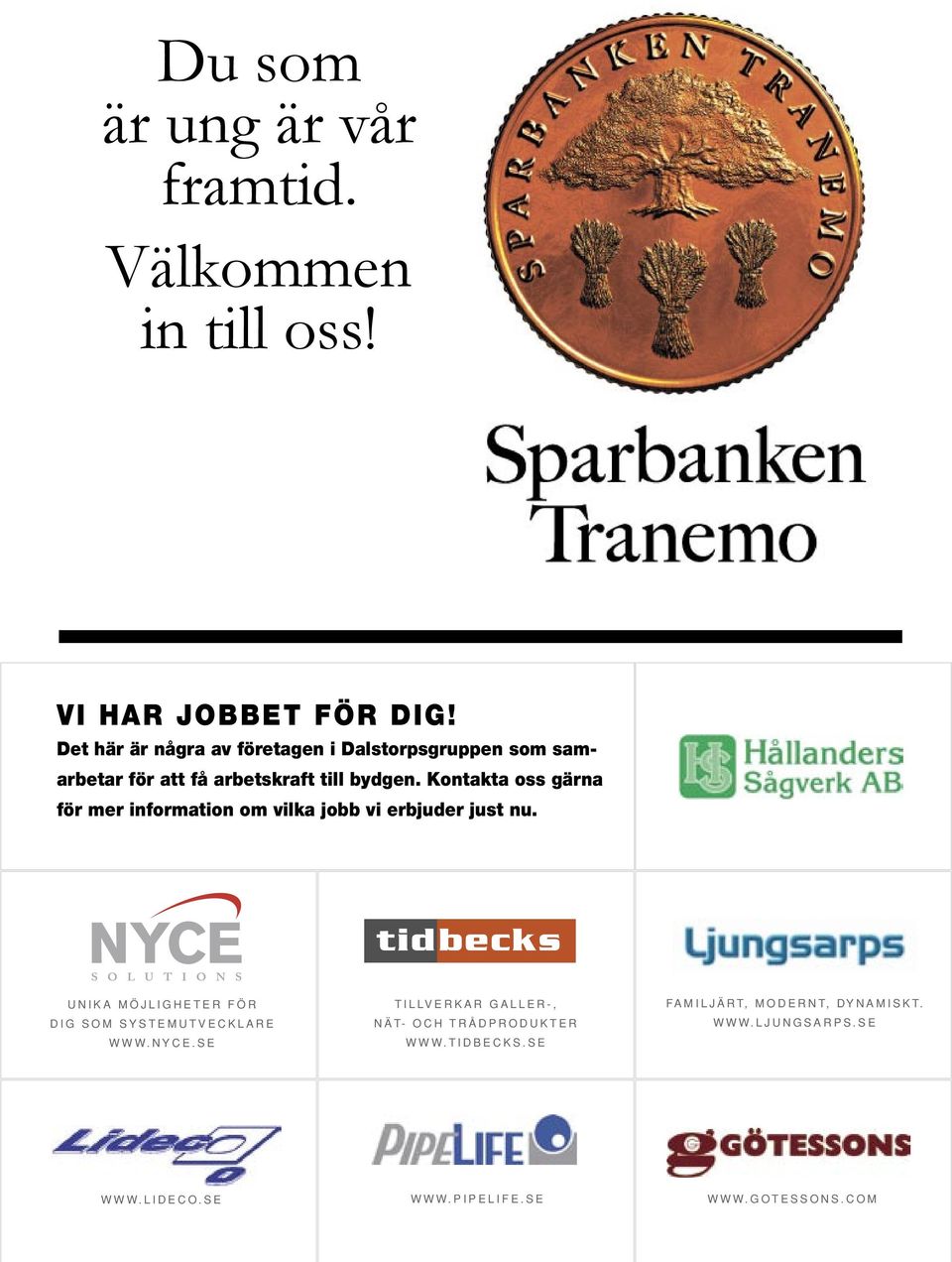 Kontakta oss gärna för mer information om vilka jobb vi erbjuder just nu.