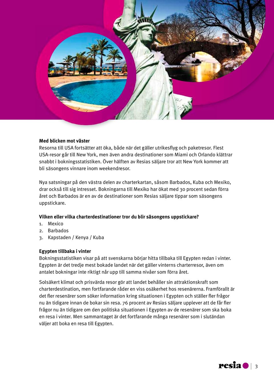 Över hälften av Resias säljare tror att New York kommer att bli säsongens vinnare inom weekendresor.